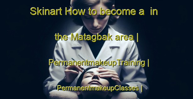 Skinart How to become a  in the Matagbak area | PermanentmakeupTraining | PermanentmakeupClasses | SkinartTraining-Philippines